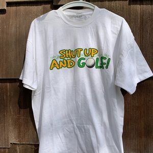 Shut up and golf white T-shirt